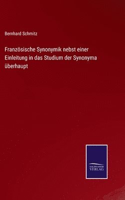 Bernhard Schmitz - Französische Synonymik nebst einer Einleitung in das Studium der Synonyma überhaupt, Inbunden