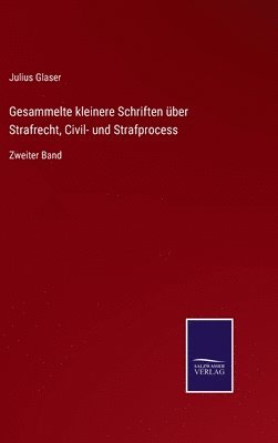 Julius Glaser - Gesammelte kleinere Schriften über Strafrecht, Civil- und Strafprocess, Inbunden