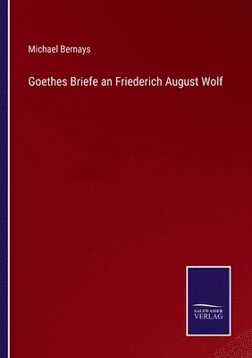 Michael Bernays - Goethes Briefe an Friederich August Wolf, Häftad