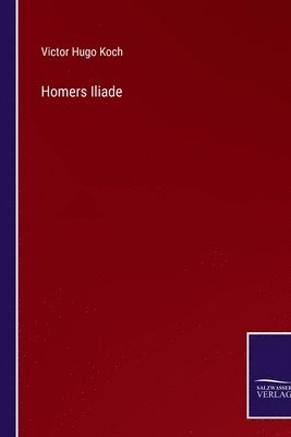 Victor Hugo Koch - Homers Iliade, Häftad