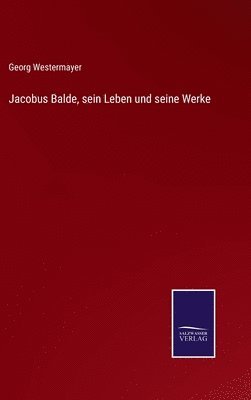 bokomslag Jacobus Balde, sein Leben und seine Werke