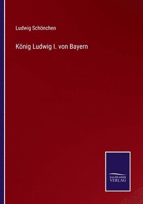 bokomslag Knig Ludwig I. von Bayern