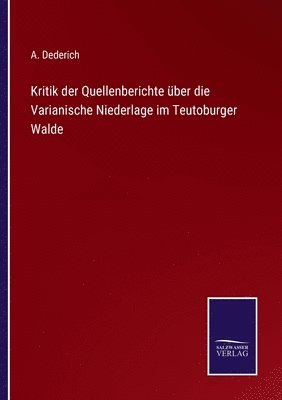 Kritik der Quellenberichte ber die Varianische Niederlage im Teutoburger Walde 1