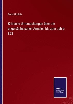 bokomslag Kritische Untersuchungen ber die angelschsischen Annalen bis zum Jahre 893