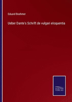 Ueber Dante's Schrift de vulgari eloquentia