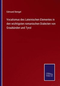 bokomslag Vocalismus des Lateinischen Elementes in den wichtigsten romanischen Dialecten von Graubnden und Tyrol