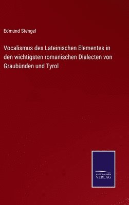 bokomslag Vocalismus des Lateinischen Elementes in den wichtigsten romanischen Dialecten von Graubnden und Tyrol