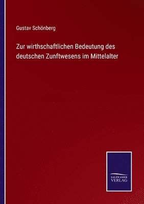 Zur wirthschaftlichen Bedeutung des deutschen Zunftwesens im Mittelalter 1