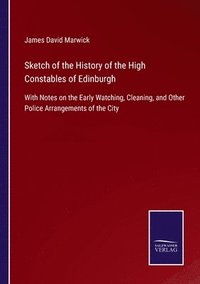 bokomslag Sketch of the History of the High Constables of Edinburgh