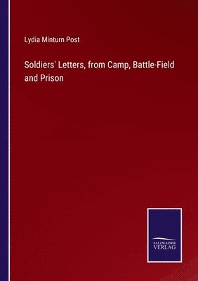 Soldiers' Letters, from Camp, Battle-Field and Prison 1