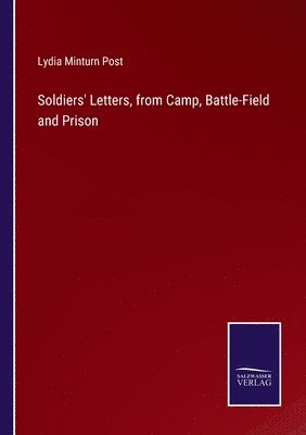 Soldiers' Letters, from Camp, Battle-Field and Prison
