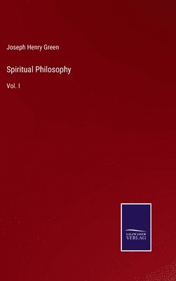 Joseph Henry Green - Spiritual Philosophy, Inbunden