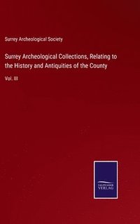 bokomslag Surrey Archeological Collections, Relating to the History and Antiquities of the County