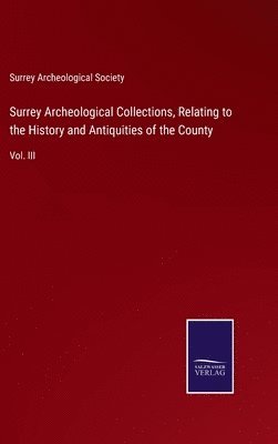 bokomslag Surrey Archeological Collections, Relating to the History and Antiquities of the County