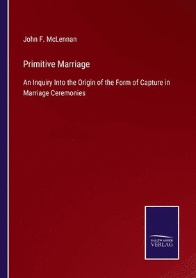 John F McLennan, John F. McLennan - Primitive Marriage, Häftad