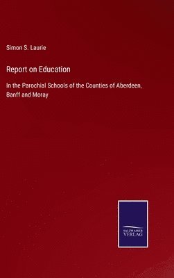 Simon S Laurie, Simon S. Laurie - Report on Education, Inbunden