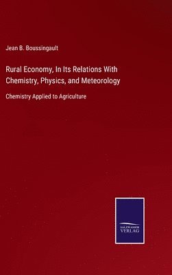 bokomslag Rural Economy, In Its Relations With Chemistry, Physics, and Meteorology