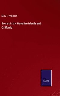 bokomslag Scenes in the Hawaiian Islands and California