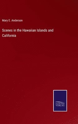 Scenes in the Hawaiian Islands and California 1