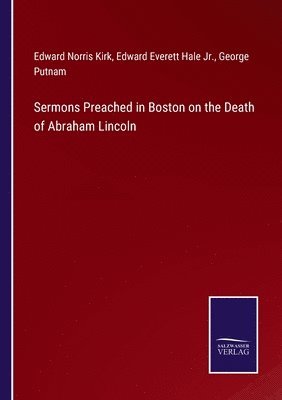 Sermons Preached in Boston on the Death of Abraham Lincoln 1