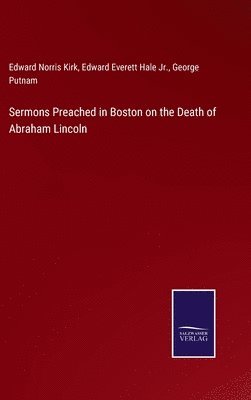 Sermons Preached in Boston on the Death of Abraham Lincoln 1