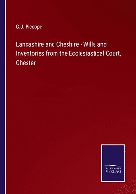 bokomslag Lancashire and Cheshire - Wills and Inventories from the Ecclesiastical Court, Chester