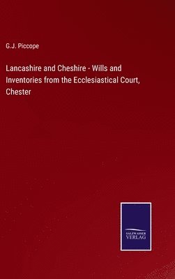 Lancashire and Cheshire - Wills and Inventories from the Ecclesiastical Court, Chester 1