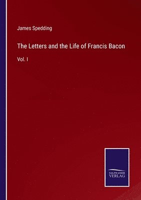 bokomslag The Letters and the Life of Francis Bacon