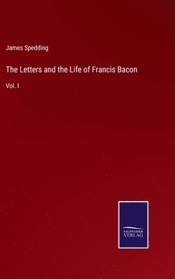 bokomslag The Letters and the Life of Francis Bacon