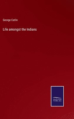 Life amongst the Indians 1