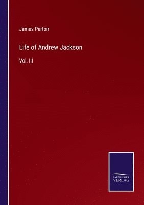 James Parton - Life of Andrew Jackson, Häftad
