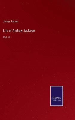 James Parton - Life of Andrew Jackson, Inbunden