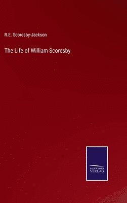 R E Scoresby-Jackson - Life of William Scoresby, Inbunden