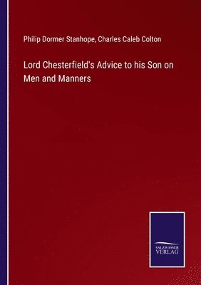 Lord Chesterfield's Advice to his Son on Men and Manners