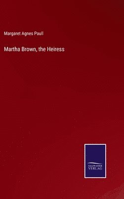 Martha Brown, the Heiress 1