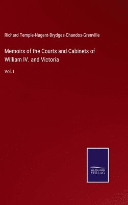 Memoirs of the Courts and Cabinets of William IV. and Victoria 1