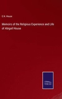 bokomslag Memoirs of the Religious Experience and Life of Abigail House