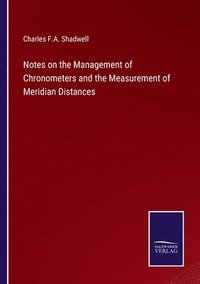 bokomslag Notes on the Management of Chronometers and the Measurement of Meridian Distances