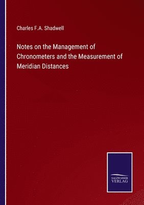 Notes on the Management of Chronometers and the Measurement of Meridian Distances 1