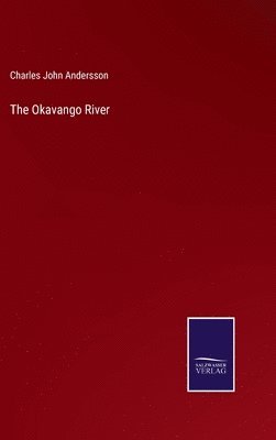Charles John Andersson - Okavango River, Inbunden
