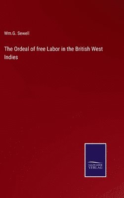 The Ordeal of free Labor in the British West Indies 1