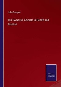 bokomslag Our Domestic Animals in Health and Disease