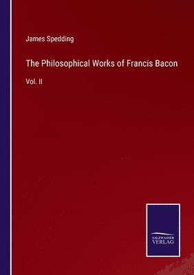 The Philosophical Works of Francis Bacon 1