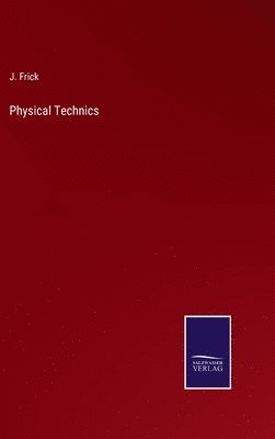 J Frick, J. Frick - Physical Technics, Inbunden