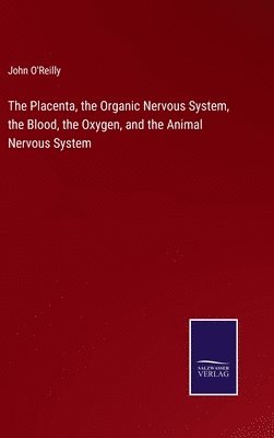 Placenta, the Organic Nervous System, the Blood, the Oxygen, and the Animal Nervous System