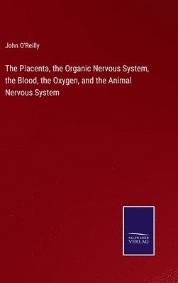 The Placenta, the Organic Nervous System, the Blood, the Oxygen, and the Animal Nervous System 1
