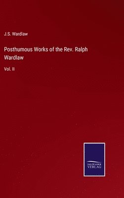 bokomslag Posthumous Works of the Rev. Ralph Wardlaw