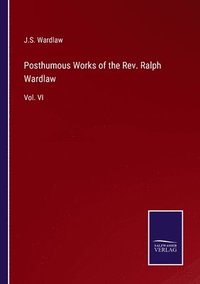 bokomslag Posthumous Works of the Rev. Ralph Wardlaw