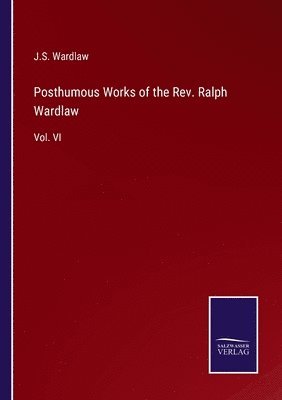 bokomslag Posthumous Works of the Rev. Ralph Wardlaw