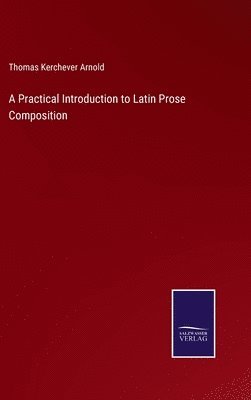 A Practical Introduction to Latin Prose Composition 1